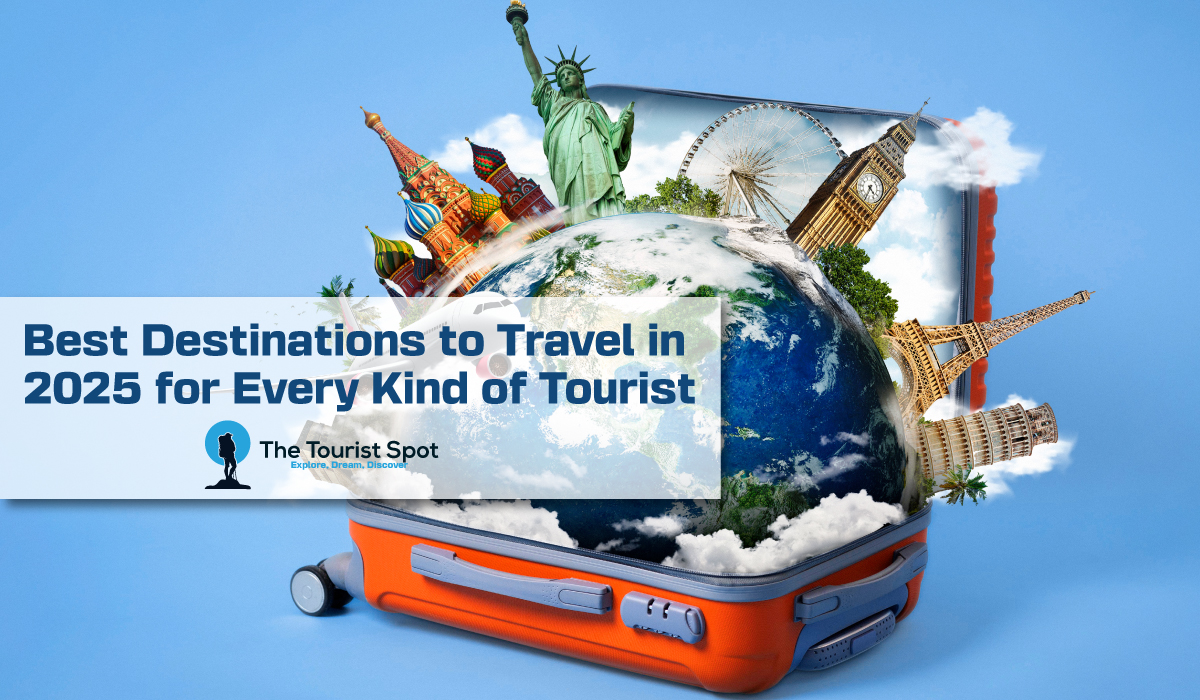 Best Destinations to Travel in 2025 for Every Kind of Tourist