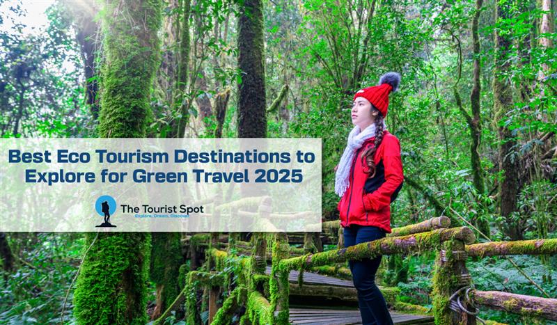 Best Eco Tourism Destinations to Explore for Green Travel 2025