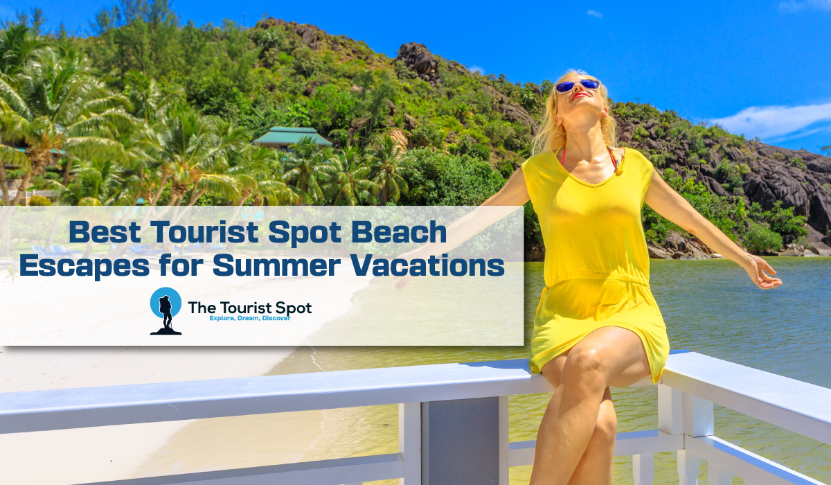 Best Tourist Spot Beach Escapes for Summer Vacations