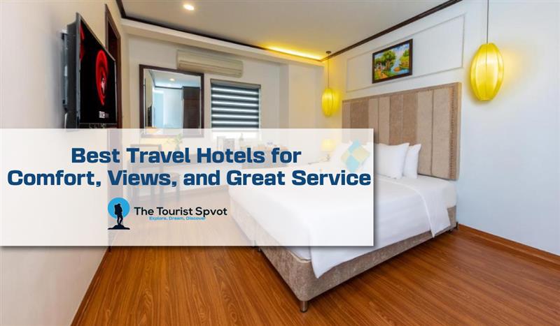Best Travel Hotels for Comfort, Views, and Great Service