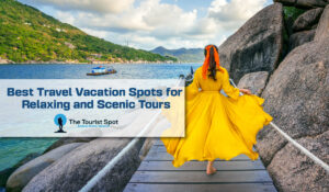 Best Travel Vacation Spots for Relaxing and Scenic Tours
