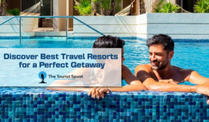 Discover Best Travel Resorts for a Perfect Getaway