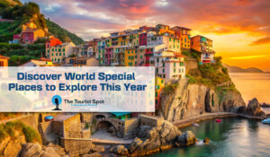 Discover World Special Places to Explore This Year