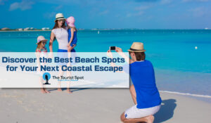 Discover the Best Beach Spots for Your Next Coastal Escape
