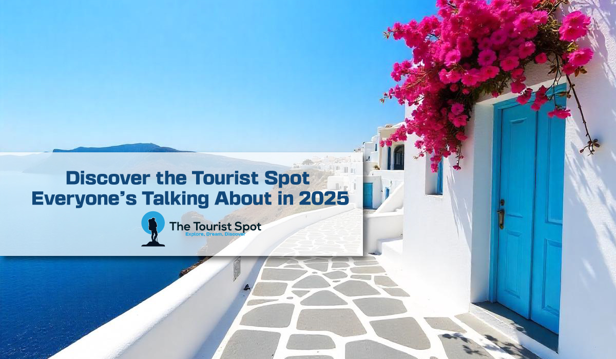 Discover the Tourist Spot Everyone’s Talking About in 2025