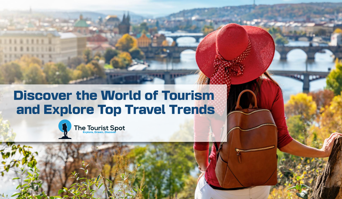Discover the World of Tourism and Explore Top Travel Trends