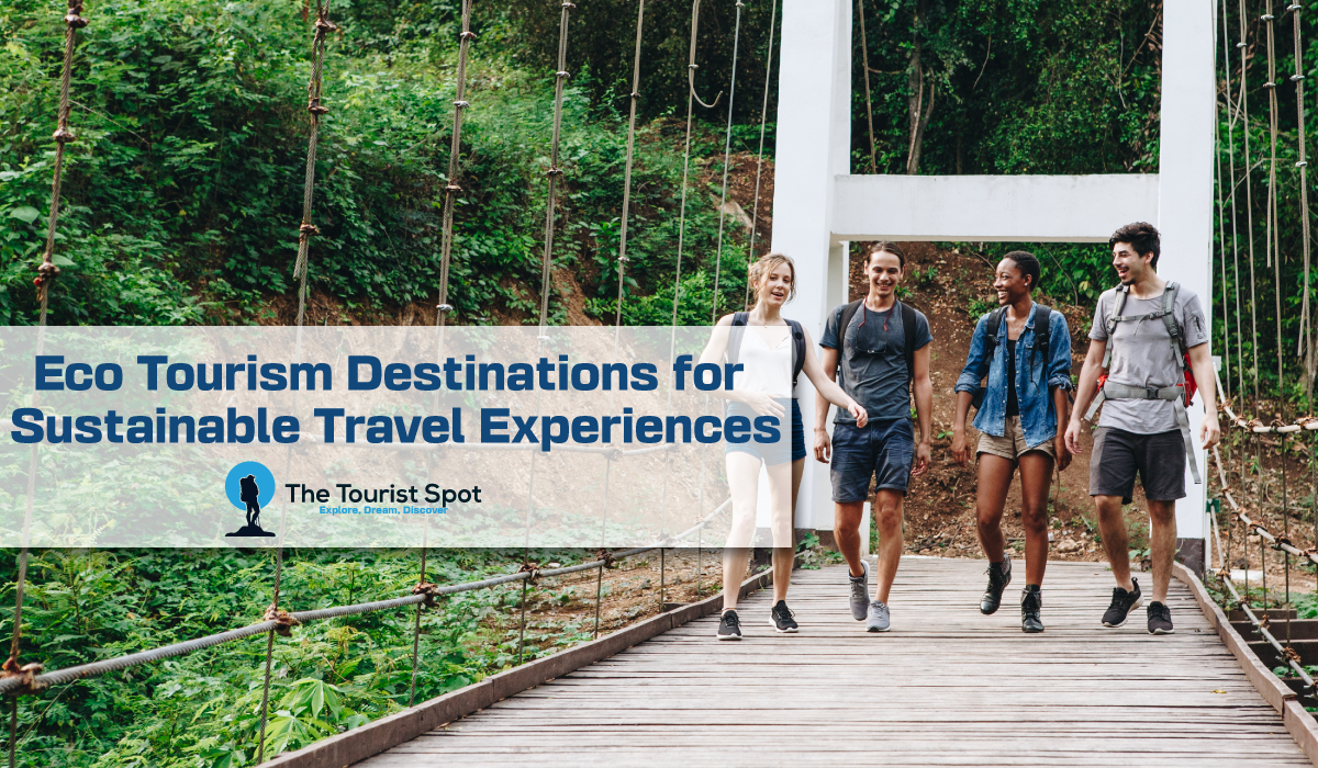Eco Tourism Destinations for Sustainable Travel Experiences