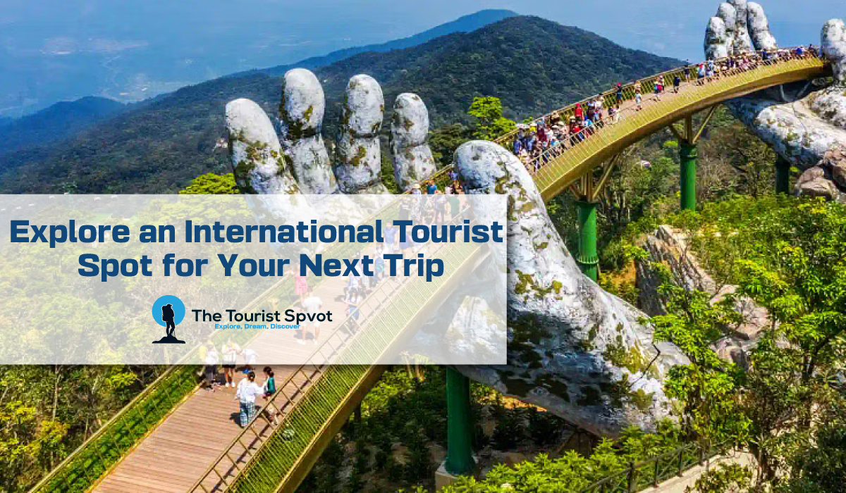Explore an International Tourist Spot for Your Next Trip
