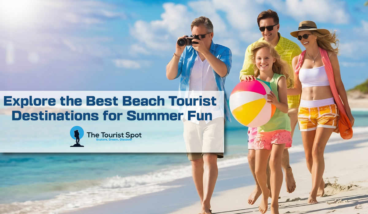 Explore the Best Beach Tourist Destinations for Summer Fun