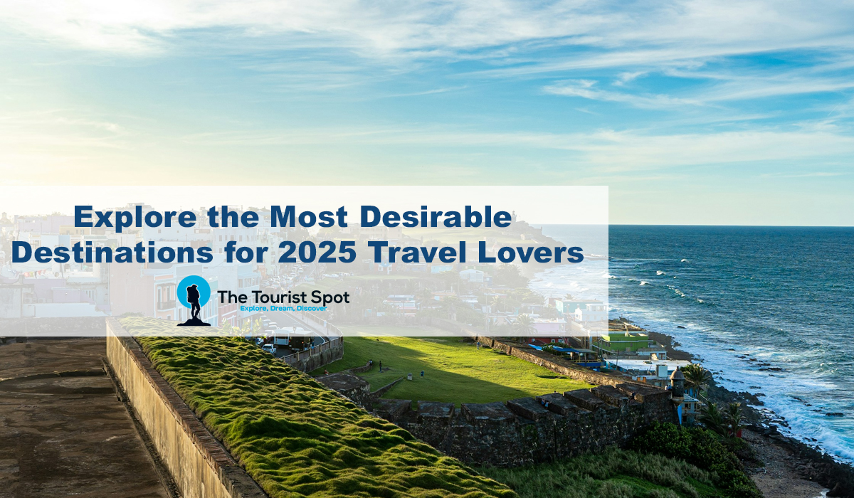 Explore the Most Desirable Destinations for 2025 Travel Lovers