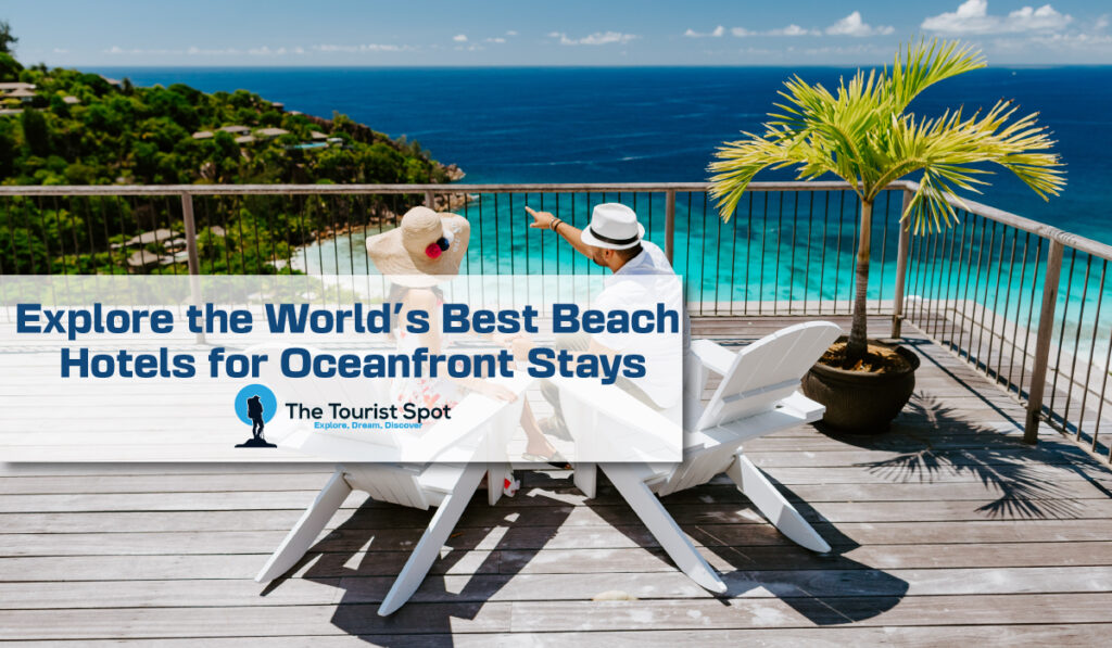 Beach Hotels Near Me 
        A Guide to Finding the Perfect Beachside Accommodation