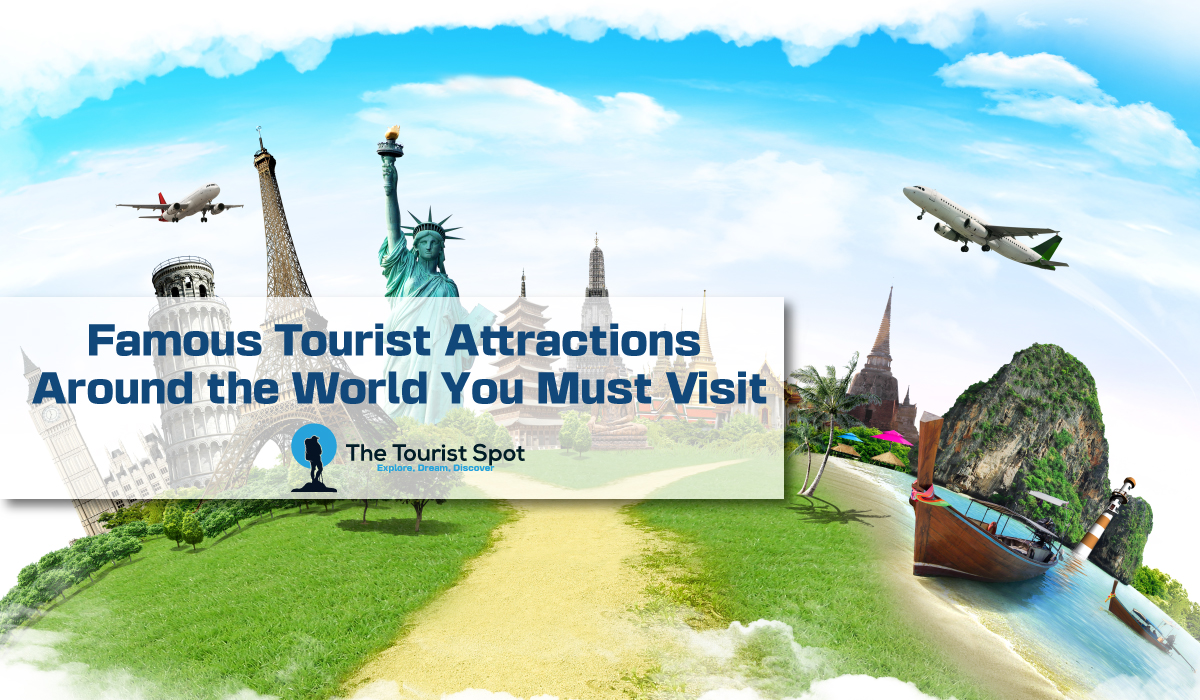 Famous Tourist Attractions Around the World You Must Visit