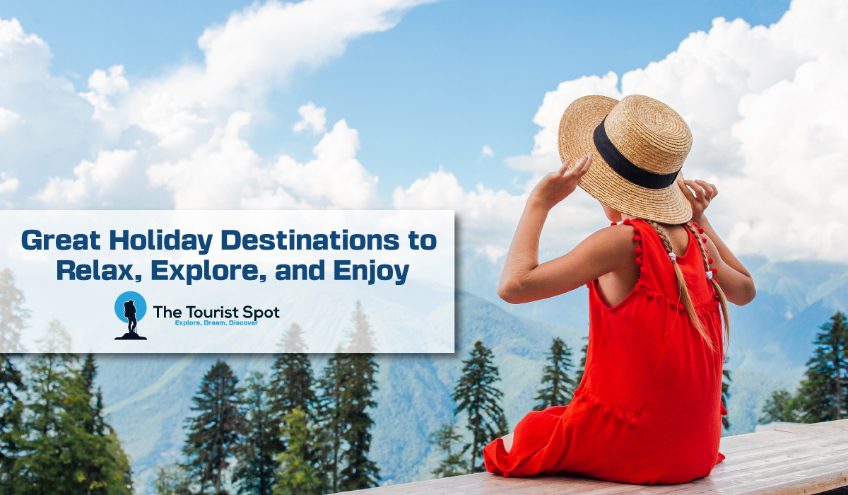 Great Holiday Destinations to Relax, Explore, and Enjoy
