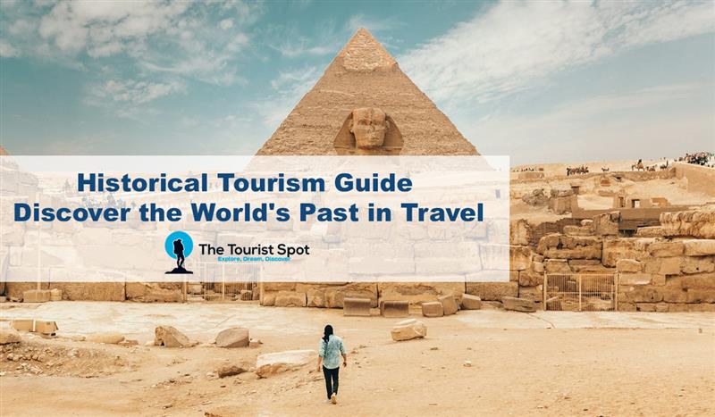 Historical Tourism Guide: Discover the World's Past in Travel