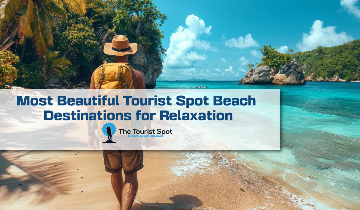 Most Beautiful Tourist Spot Beach Destinations for Relaxation