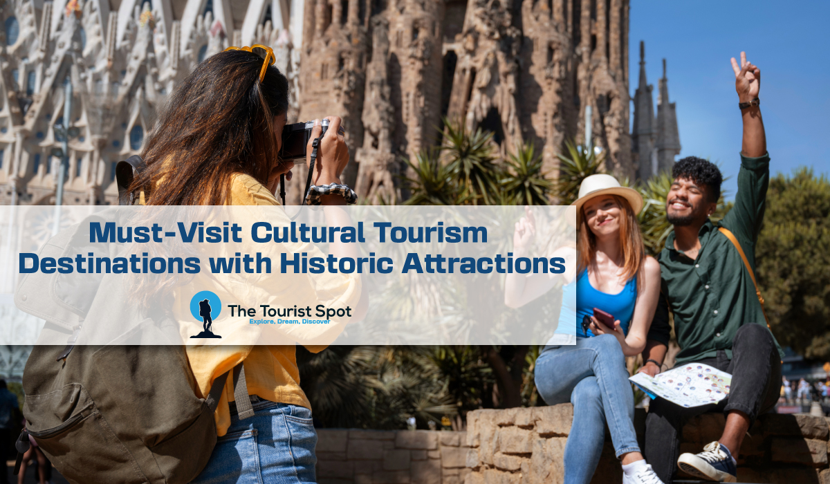 Must-Visit Cultural Tourism Destinations with Historic Attractions