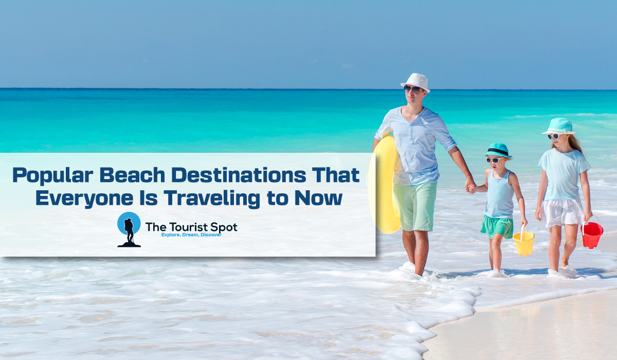 Popular Beach Destinations That Everyone Is Traveling to Now