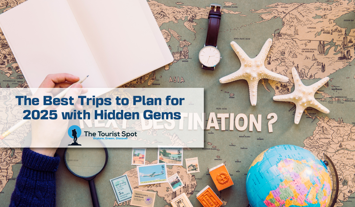 The Best Trips to Plan for 2025 with Hidden Gems
