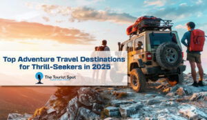 Top Adventure Travel Destinations for Thrill-Seekers in 2025