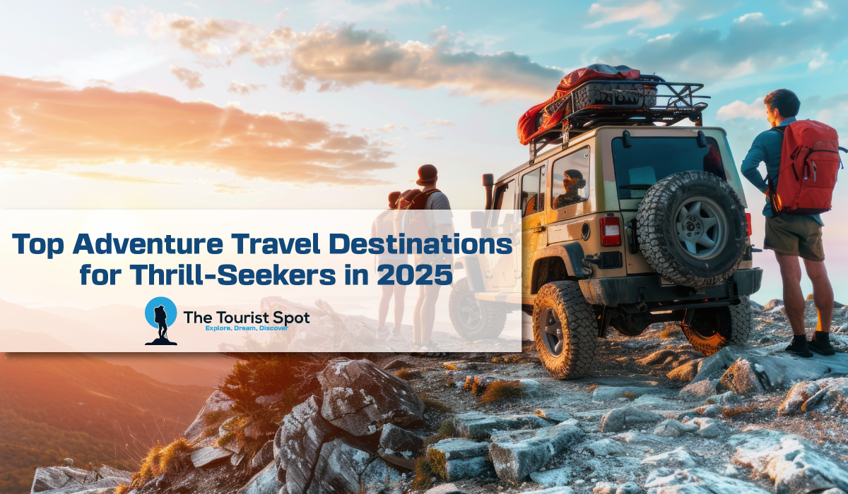 Top Adventure Travel Destinations for Thrill-Seekers in 2025