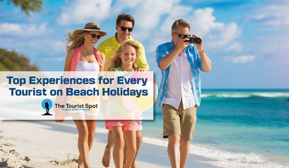 Top Experiences for Every Tourist on Beach Holidays