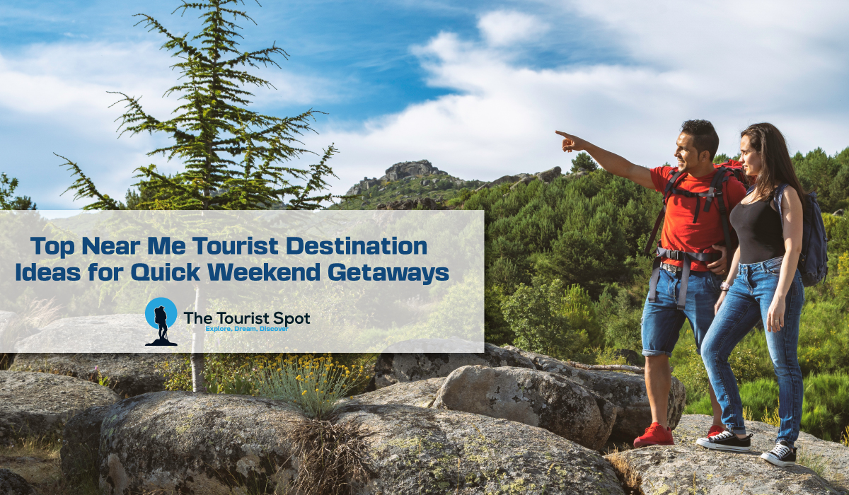 Top Near Me Tourist Destination Ideas for Quick Weekend Getaways