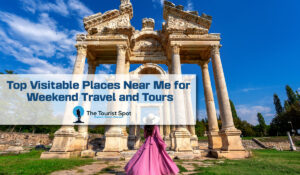 Top Visitable Places Near Me for Weekend Travel and Tours