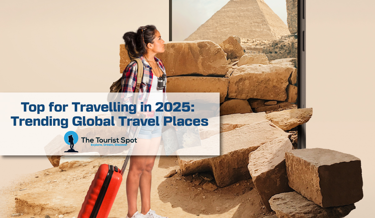 Top for Travelling in 2025 Trending Global Travel Places