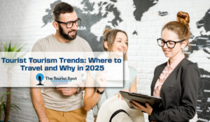 Tourist Tourism Trends: Where to Travel and Why in 2025