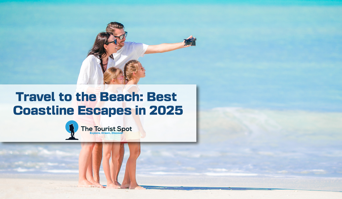 Travel to the Beach Best Coastline Escapes in 2025