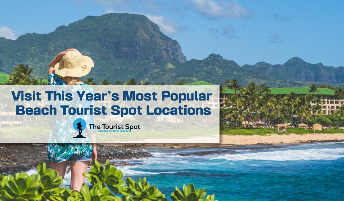 Visit This Year’s Most Popular Beach Tourist Spot Locations