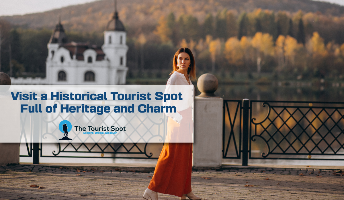 Visit a Historical Tourist Spot Full of Heritage and Charm