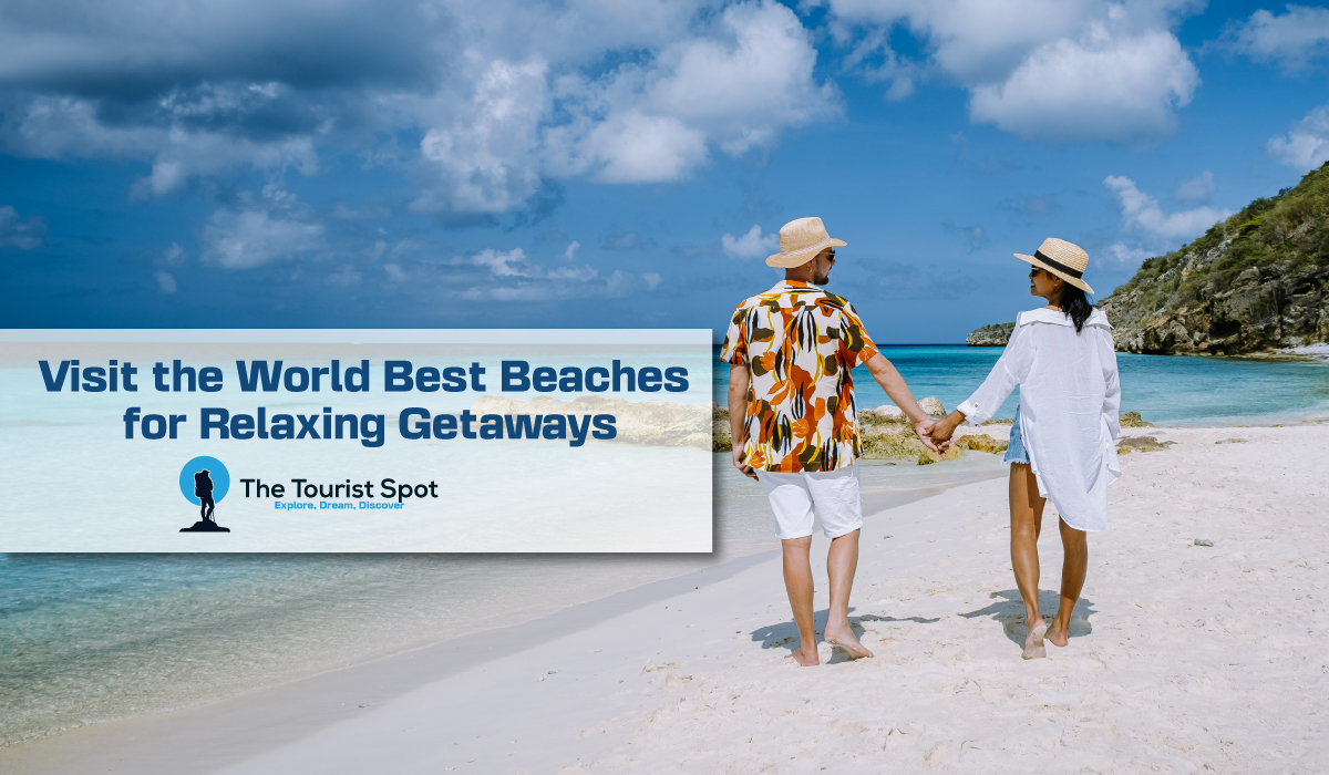Visit the World Best Beaches for Relaxing Getaways