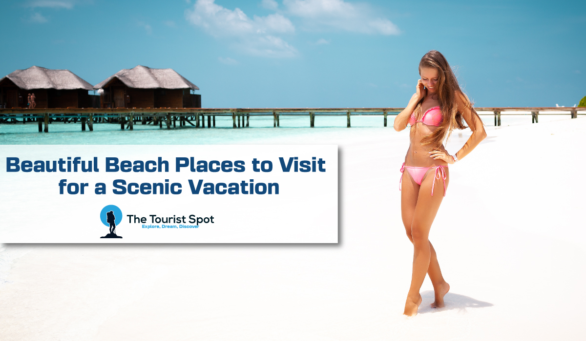 Beautiful Beach Places to Visit for a Scenic Vacation
