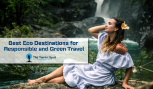 Best Eco Destinations for Responsible and Green Travel