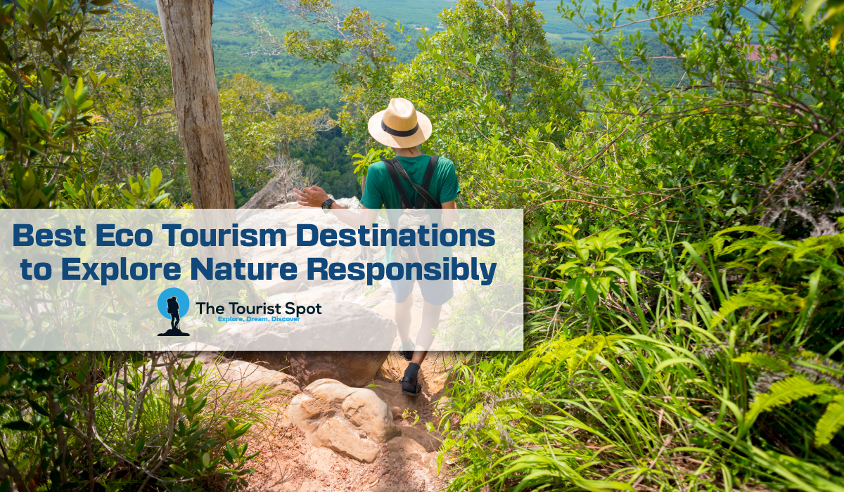 Best Eco Tourism Destinations to Explore Nature Responsibly