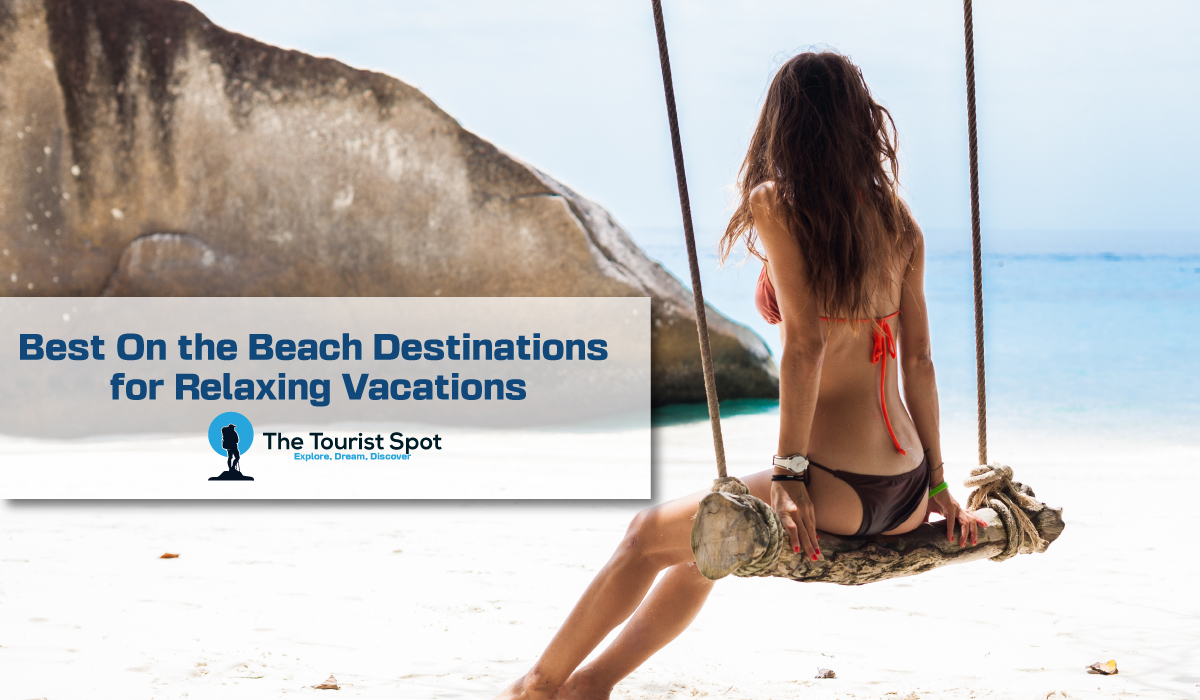 Best On the Beach Destinations for Relaxing Vacations