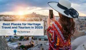 Best Places for Heritage Travel and Tourism in 2025