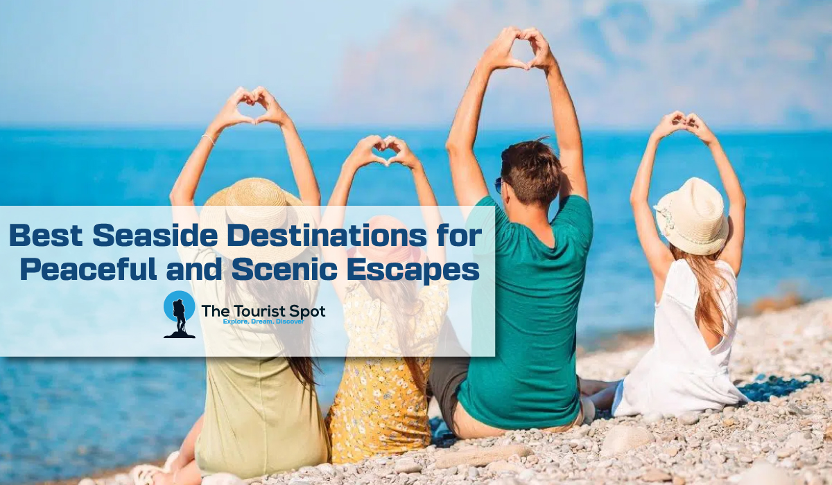 Best Seaside Destinations for Peaceful and Scenic Escapes