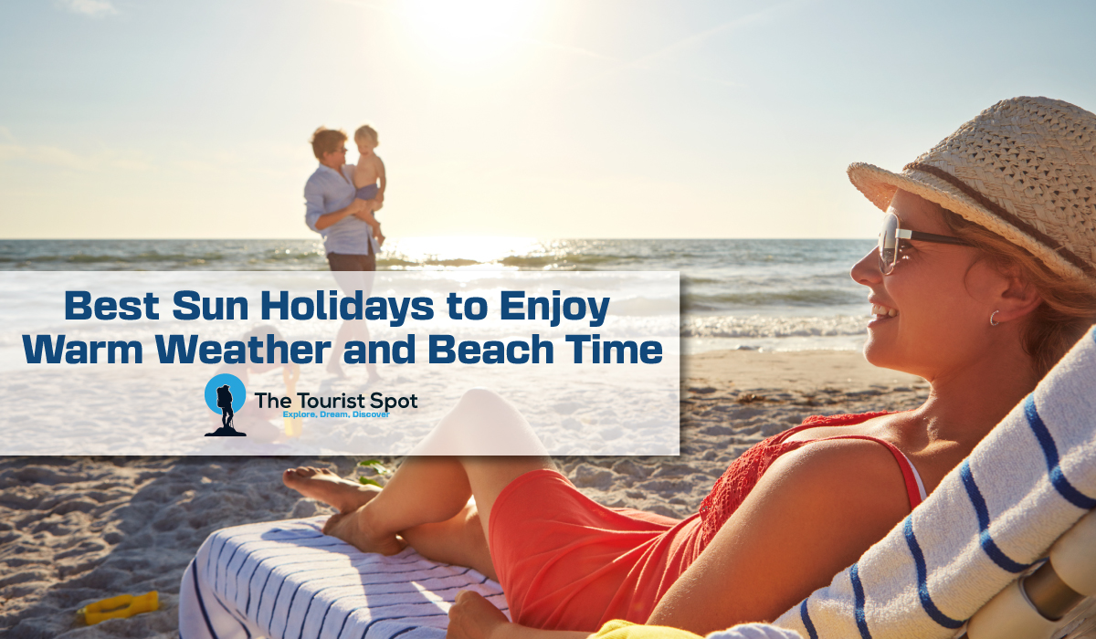 Best Sun Holidays to Enjoy Warm Weather and Beach Time