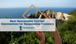 Best Sustainable Tourism Destinations for Responsible Travelers