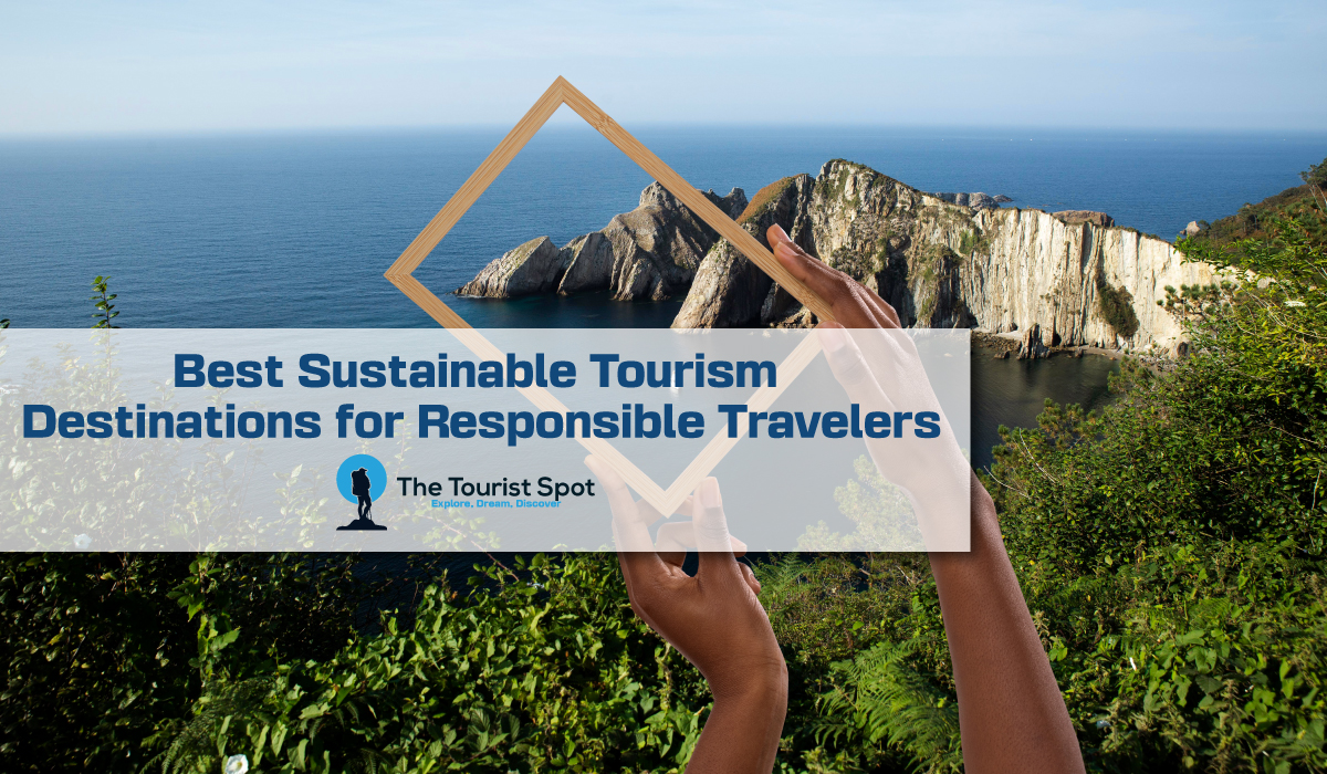 Best Sustainable Tourism Destinations for Responsible Travelers