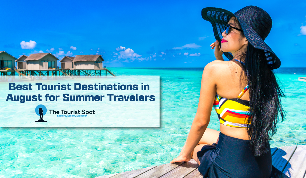 Best Tourist Destinations in August for Summer Travelers