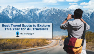 Best Travel Spots to Explore This Year for All Travelers