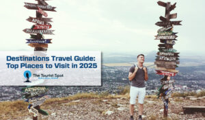 Destinations Travel Guide: Top Places to Visit in 2025