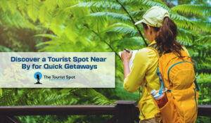 Discover a Tourist Spot Near By for Quick Getaways