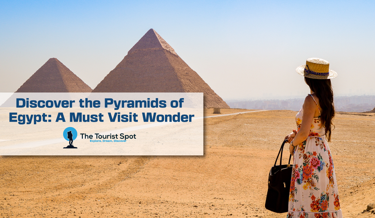 Discover the Pyramids of Egypt: A Must‑Visit Wonder