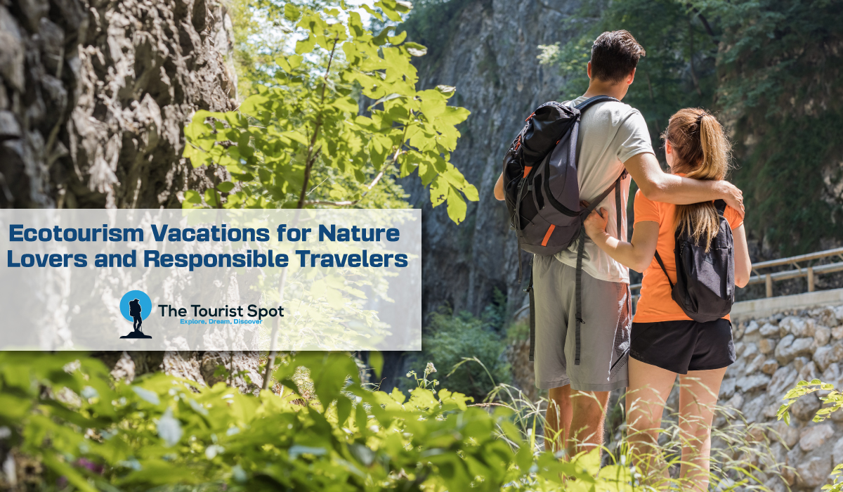 Ecotourism Vacations for Nature Lovers and Responsible Travelers