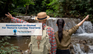 Ecotourism in Global Destinations for Nature-Loving Tourists