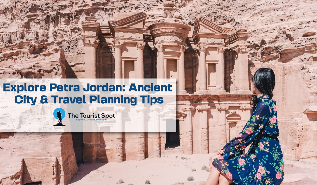 Explore Petra Jordan: Ancient City & Travel Planning Tips